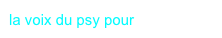 la voix du psy pour